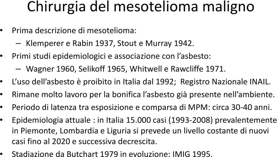 L uso dell asbesto è proibito in Italia dal 1992; Registro Nazionale INAIL. Rimane molto lavoro per la bonifica l asbesto già presente nell ambiente.