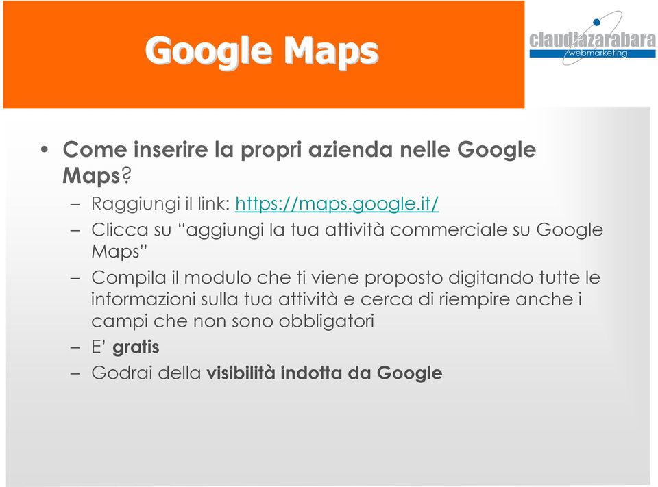 it/ Clicca su aggiungi la tua attività commerciale su Google Maps Compila il modulo che ti