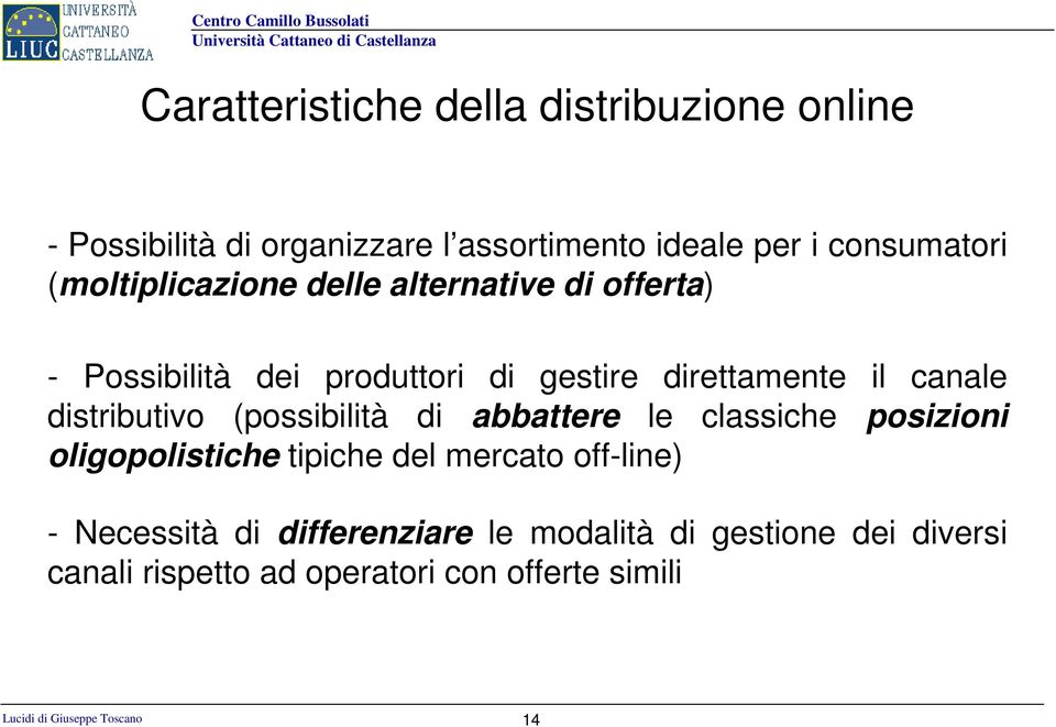 distributivo (possibilità di abbattere le classiche posizioni oligopolistiche tipiche del mercato off-line) -