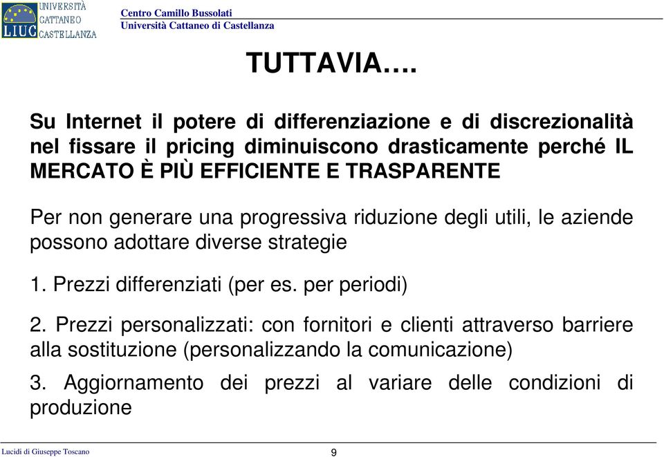 PIÙ EFFICIENTE E TRASPARENTE Per non generare una progressiva riduzione degli utili, le aziende possono adottare diverse strategie 1.