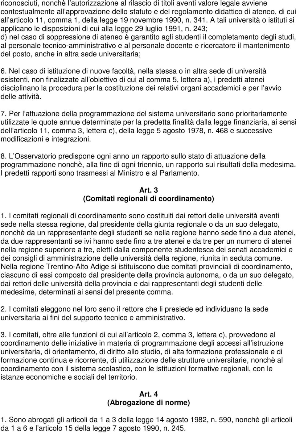 243; d) nel caso di soppressione di ateneo è garantito agli studenti il completamento degli studi, al personale tecnico-amministrativo e al personale docente e ricercatore il mantenimento del posto,