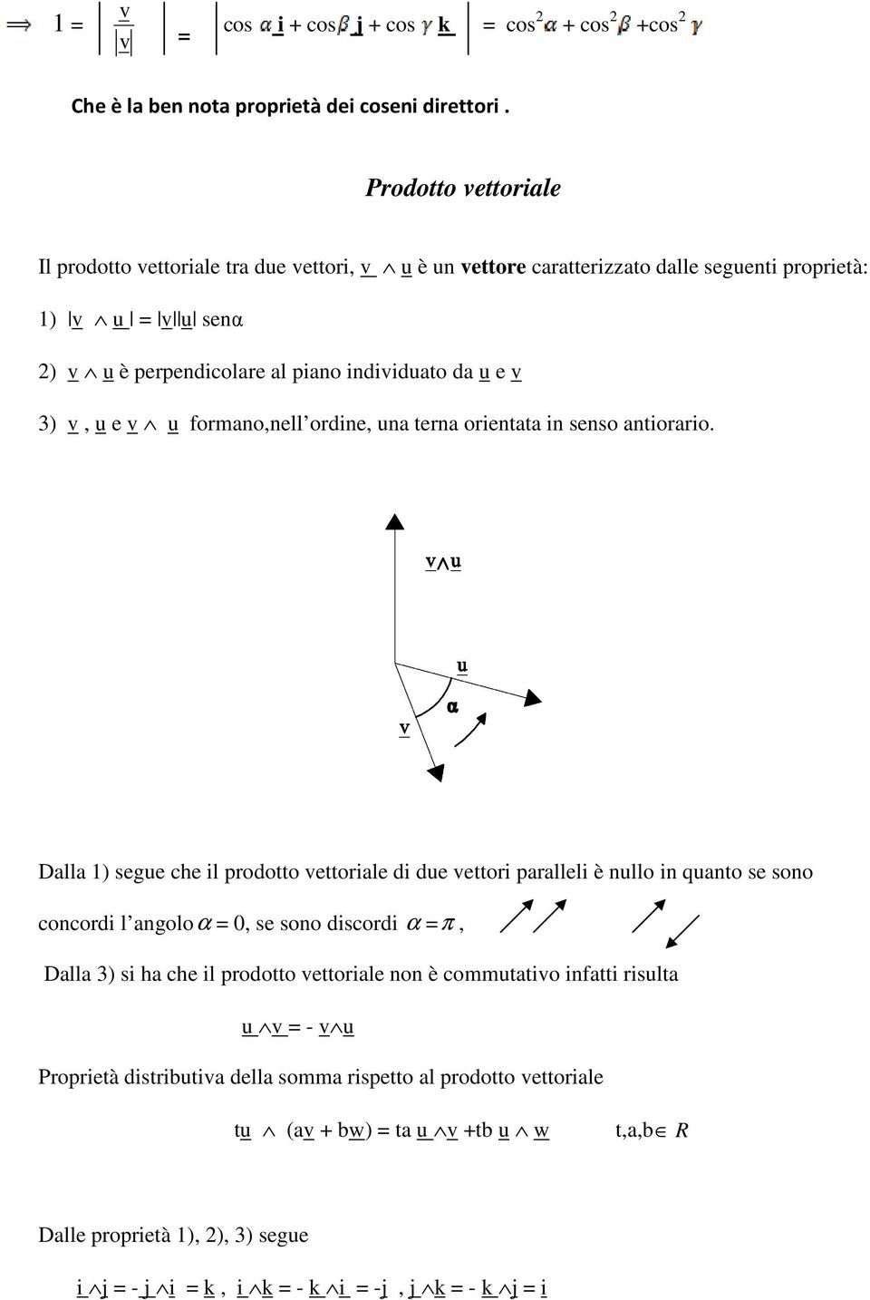 u e v u formano,nell ordine, una terna orientata in senso antiorario.