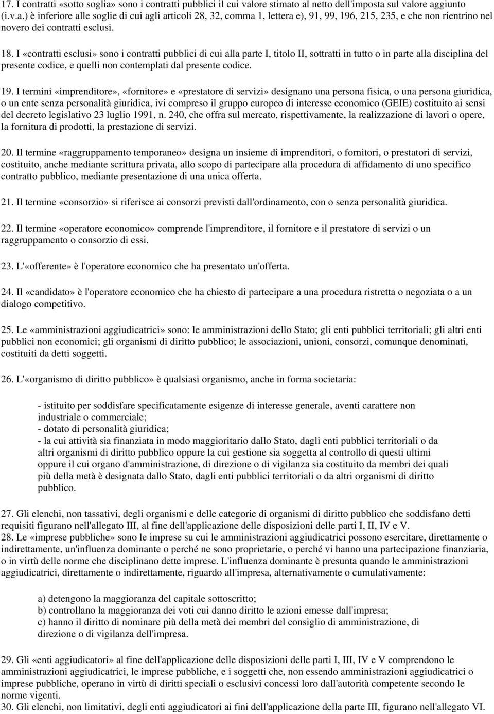 I termini «imprenditore», «fornitore» e «prestatore di servizi» designano una persona fisica, o una persona giuridica, o un ente senza personalità giuridica, ivi compreso il gruppo europeo di