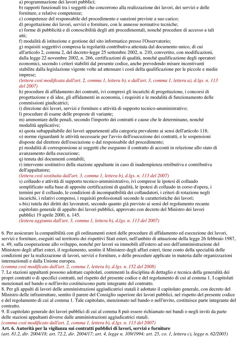 atti procedimentali, nonché procedure di accesso a tali atti; f) modalità di istituzione e gestione del sito informatico presso l'osservatorio; g) requisiti soggettivi compresa la regolarità