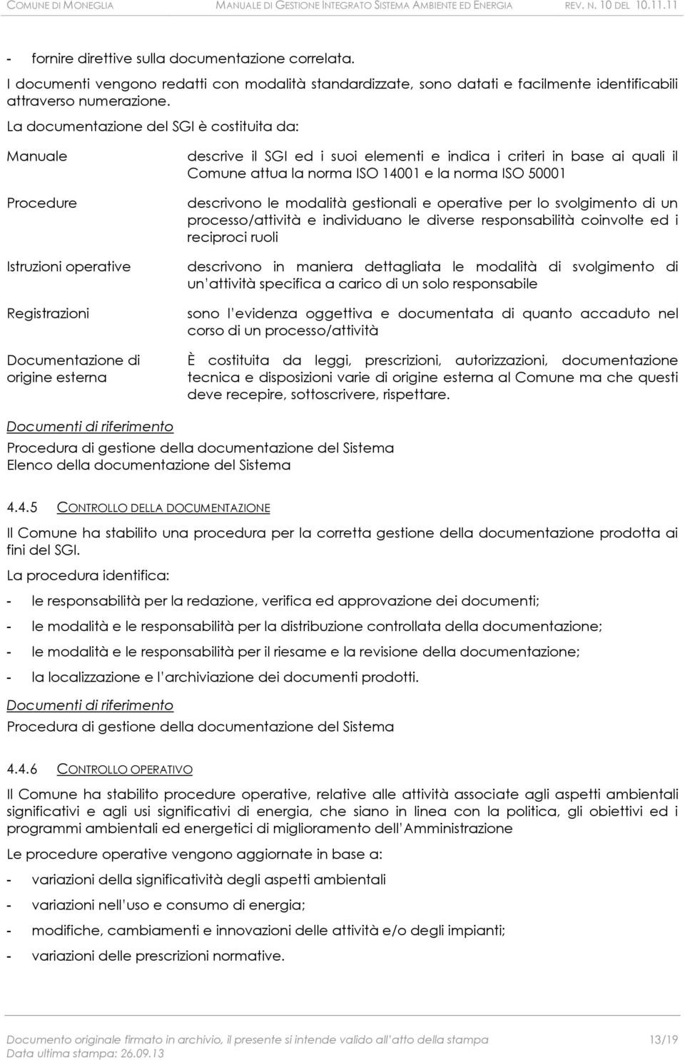 quali il Comune attua la norma ISO 14001 e la norma ISO 50001 descrivono le modalità gestionali e operative per lo svolgimento di un processo/attività e individuano le diverse responsabilità