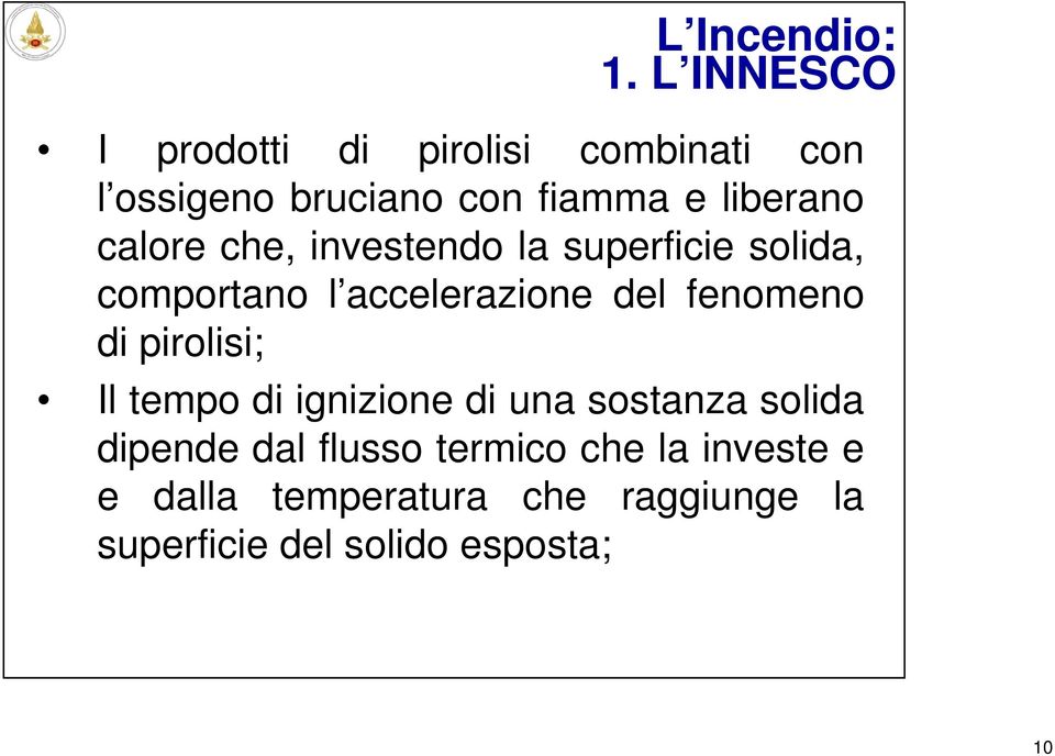 calore che, investendo la superficie solida, comportano l accelerazione del fenomeno di