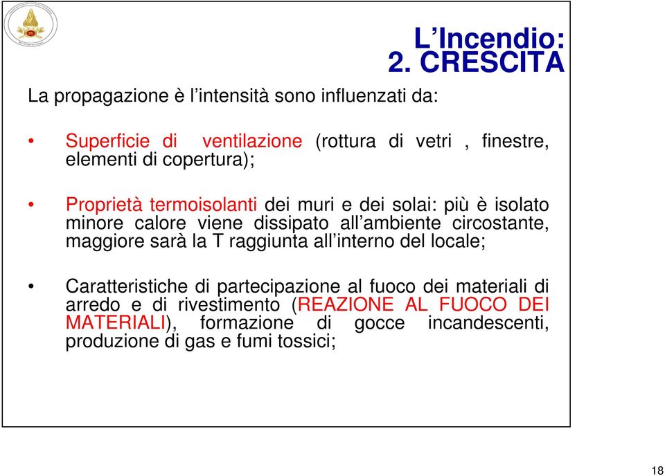 solai: più è isolato minore calore viene dissipato all ambiente circostante, maggiore sarà la T raggiunta all interno del