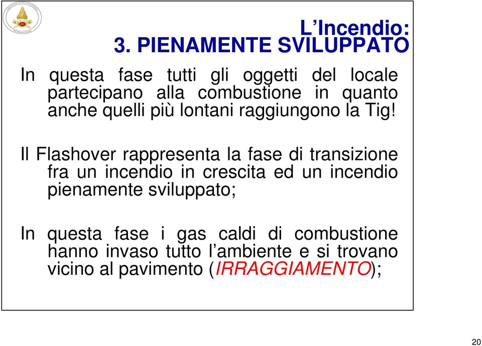 quanto anche quelli più lontani raggiungono la Tig!