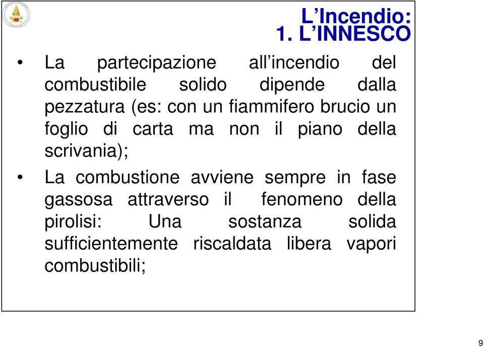 pezzatura (es: con un fiammifero brucio un foglio di carta ma non il piano della