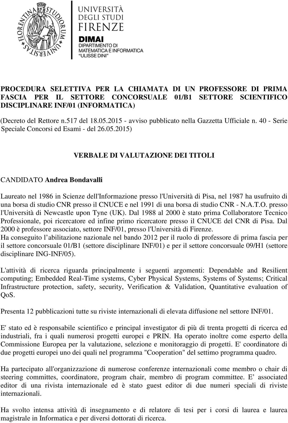 2015) VERBALE DI VALUTAZIONE DEI TITOLI CANDIDATO Andrea Bondavalli Laureato nel 1986 in Scienze dell'informazione presso l'università di Pisa, nel 1987 ha usufruito di una borsa di studio CNR presso