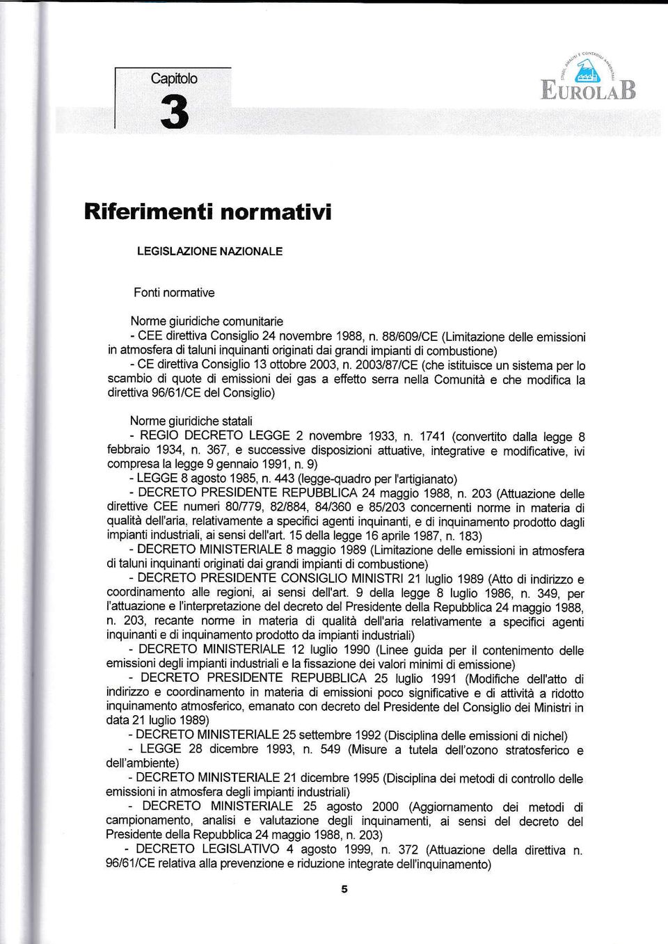 2003/87/C (ch istituisc un sistm pr t scmbi di qut di mìssini di gs fftt srr nll Cmunità ch mdifìc dirttiv /1/C dl Cnsigli) Nrm giuridich sttli - RGO DCRTO LGG 2 nvmbr 133, n.