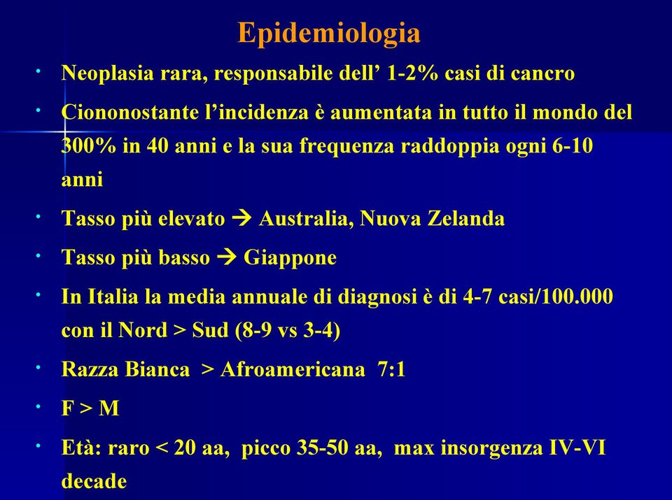 Nuova Zelanda Tasso più basso Giappone In Italia la media annuale di diagnosi è di 4-7 casi/100.