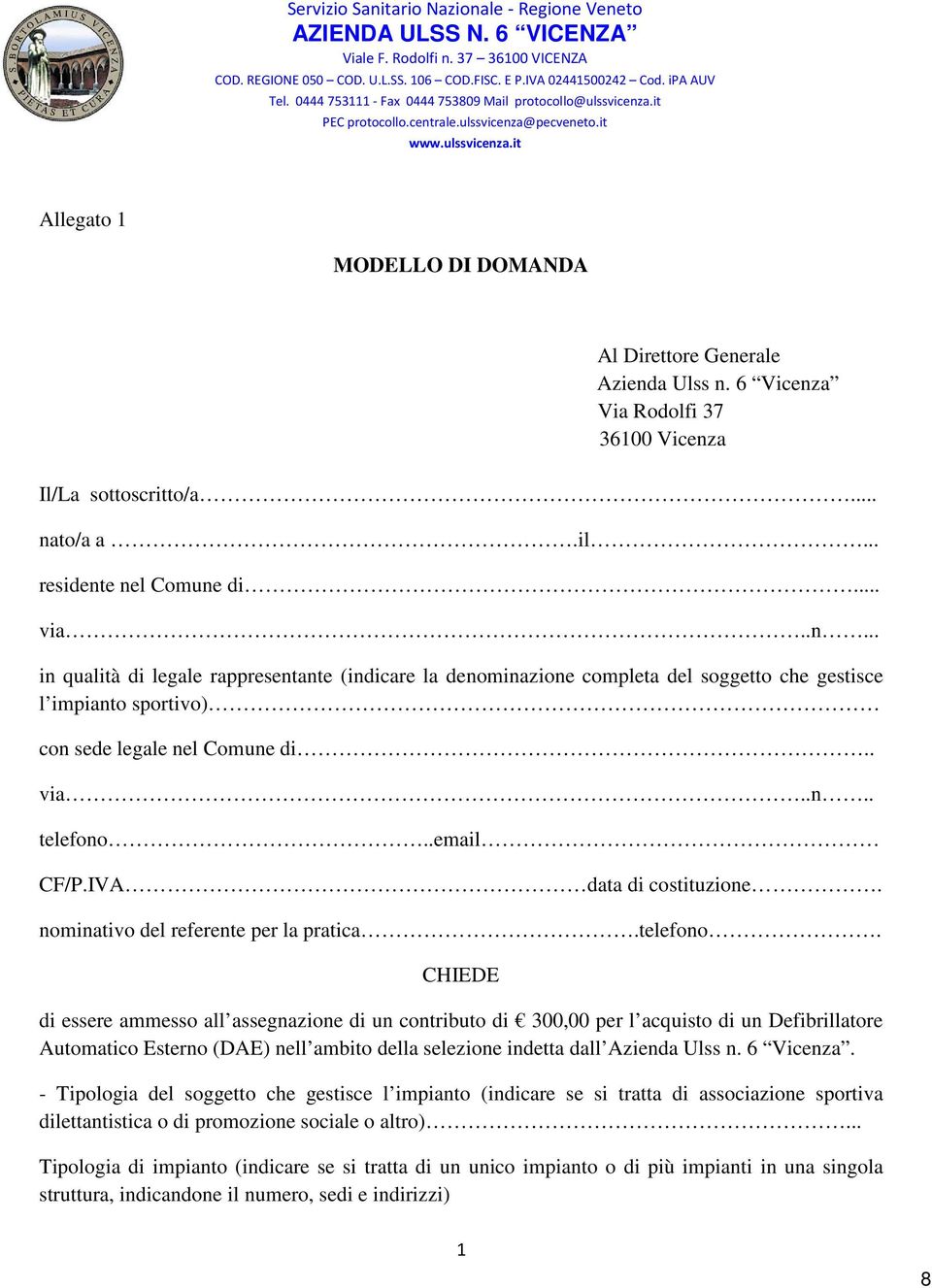 6 Vicenza Via Rodolfi 37 36100 Vicenza Il/La sottoscritto/a... nato/a a.il... residente nel Comune di... via..n... in qualità di legale rappresentante (indicare la denominazione completa del soggetto che gestisce l impianto sportivo) con sede legale nel Comune di.