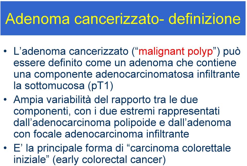 rapporto tra le due componenti, con i due estremi rappresentati dall adenocarcinoma polipoide e dall adenoma