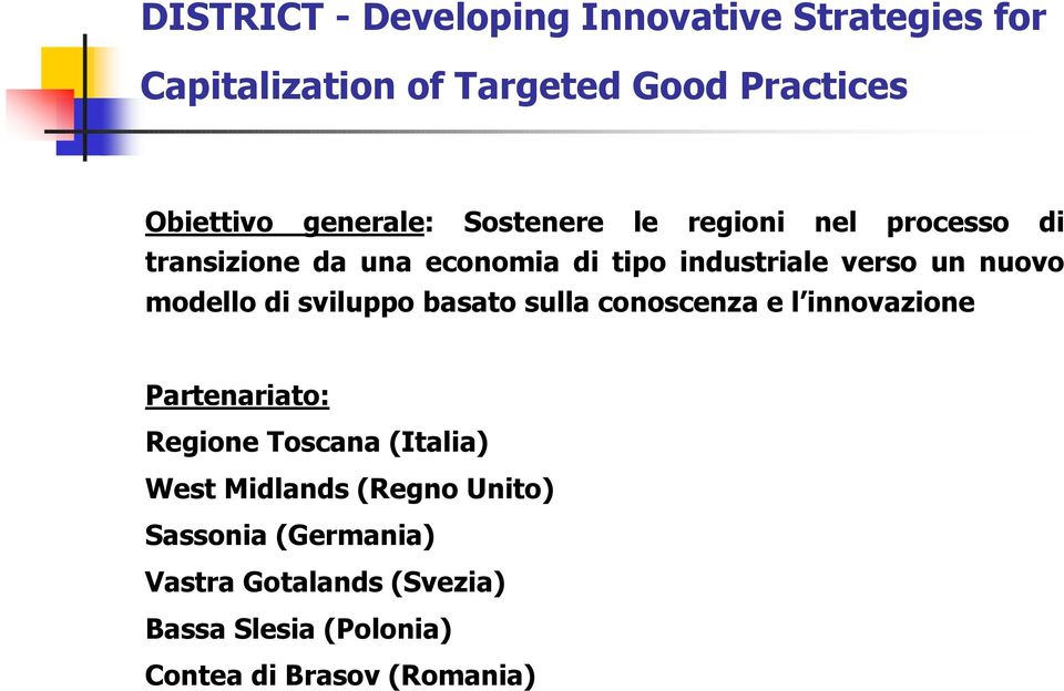 nuovo modello di sviluppo basato sulla conoscenza e l innovazione Partenariato: Regione Toscana (Italia)