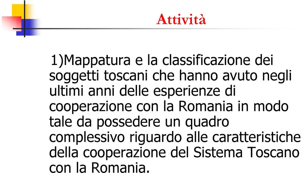 Romania in modo tale da possedere un quadro complessivo riguardo alle