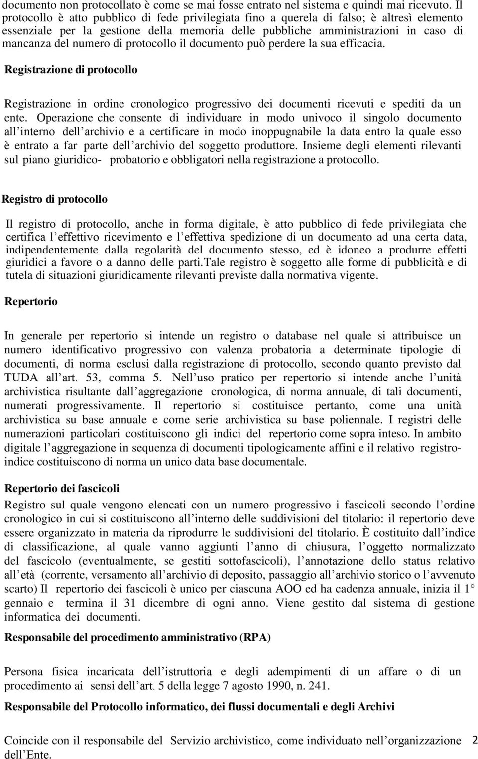 di protocollo il documento può perdere la sua efficacia. Registrazione di protocollo Registrazione in ordine cronologico progressivo dei documenti ricevuti e spediti da un ente.