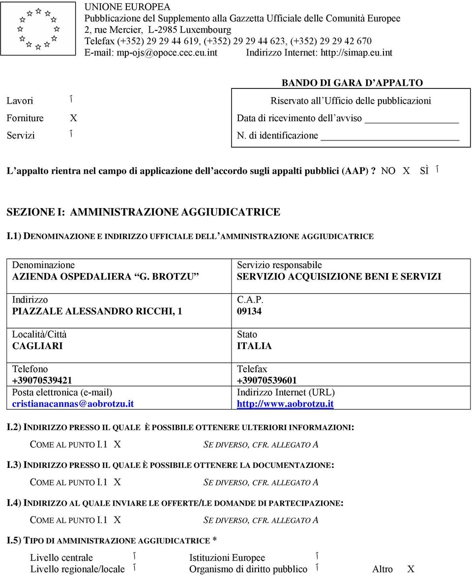 di identificazione L appalto rientra nel campo di applicazione dell accordo sugli appalti pubblici (AAP)? NO X SÌ ٱ SEZIONE I: AMMINISTRAZIONE AGGIUDICATRICE I.