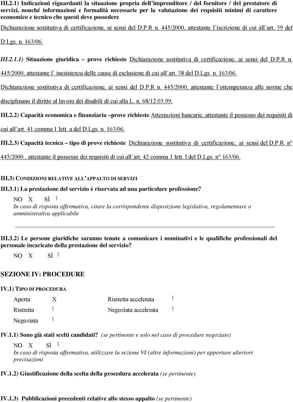 carattere economico e tecnico che questi deve possedere Dichiarazione sostitutiva di certificazione, ai sensi del D.P.R n. 445/2000, attestante l iscrizione di cui all art. 39 del D.Lgs. n. 16