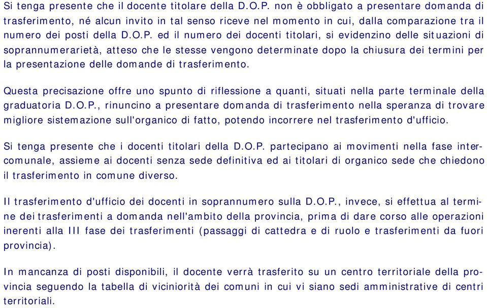 ed il numero dei docenti titolari, si evidenzino delle situazioni di soprannumerarietà, atteso che le stesse vengono determinate dopo la chiusura dei termini per la presentazione delle domande di