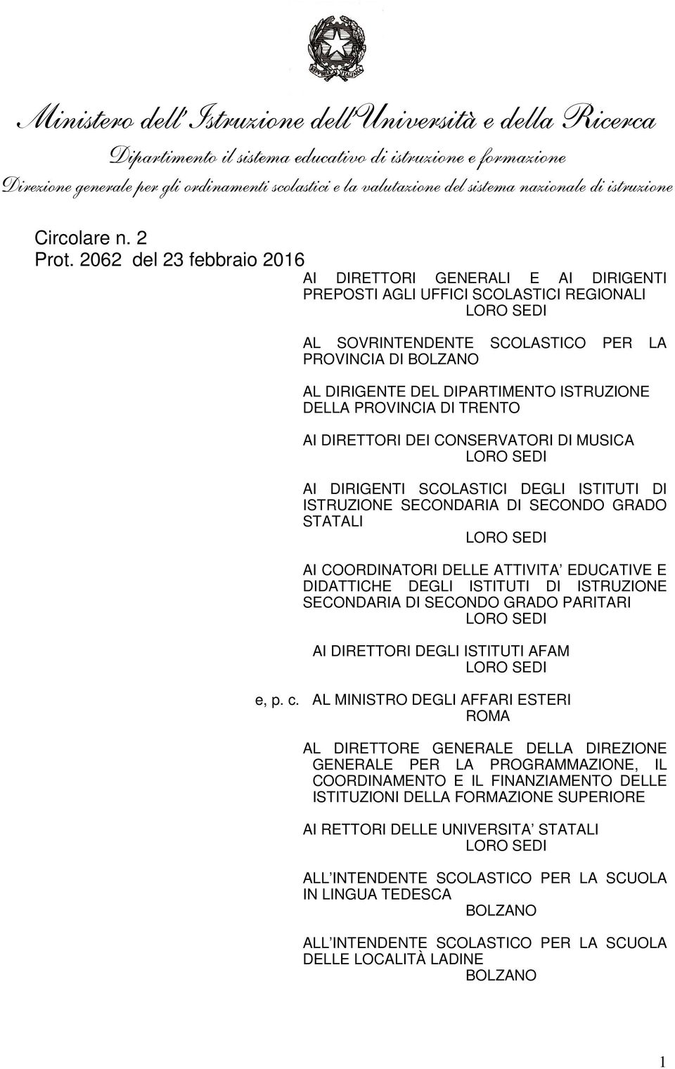 DIPARTIMENTO ISTRUZIONE DELLA PROVINCIA DI TRENTO AI DIRETTORI DEI CONSERVATORI DI MUSICA LORO SEDI AI DIRIGENTI SCOLASTICI DEGLI ISTITUTI DI ISTRUZIONE SECONDARIA DI SECONDO GRADO STATALI LORO SEDI