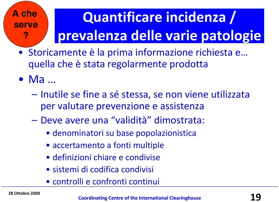 regolarmente prodotta Ma Inutile se fine a séstessa, se non viene utilizzata per valutare prevenzione e assistenza Deve avere