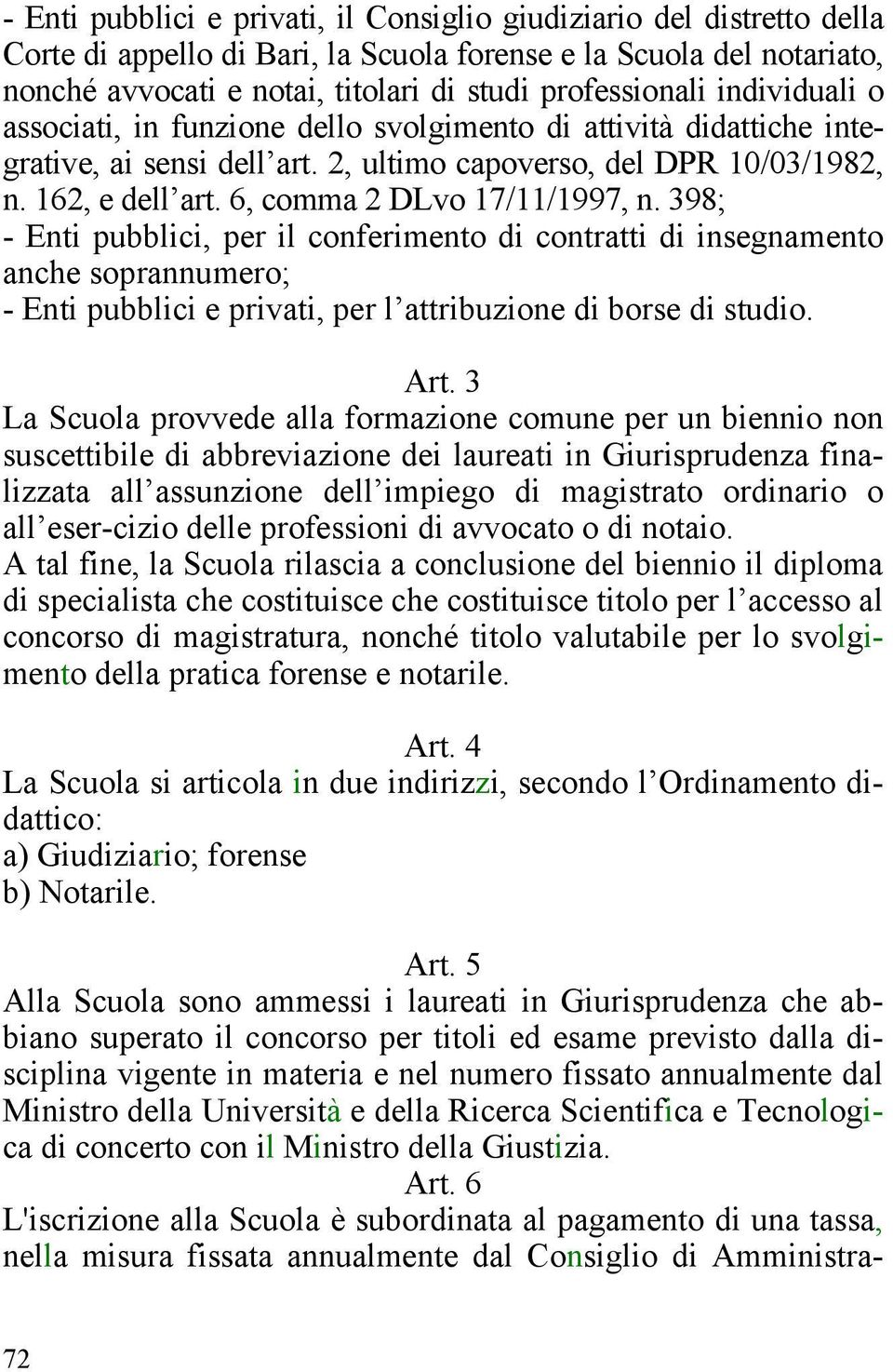 6, comma 2 DLvo 17/11/1997, n. 398; - Enti pubblici, per il conferimento di contratti di insegnamento anche soprannumero; - Enti pubblici e privati, per l attribuzione di borse di studio. Art.