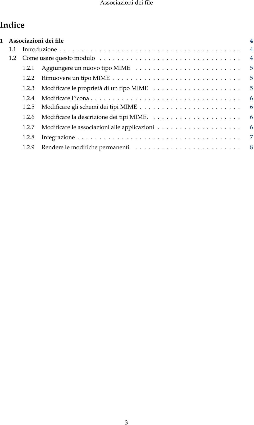 2.5 Modificare gli schemi dei tipi MIME....................... 6 1.2.6 Modificare la descrizione dei tipi MIME..................... 6 1.2.7 Modificare le associazioni alle applicazioni.