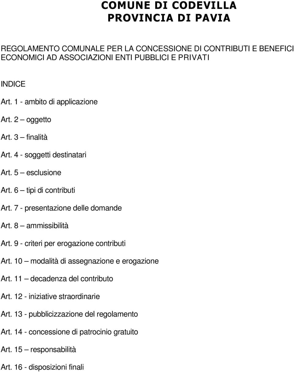 7 - presentazione delle domande Art. 8 ammissibilità Art. 9 - criteri per erogazione contributi Art. 10 modalità di assegnazione e erogazione Art.