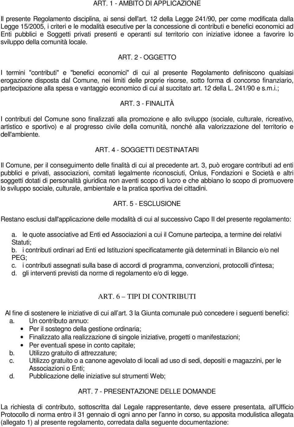 operanti sul territorio con iniziative idonee a favorire lo sviluppo della comunità locale. ART.