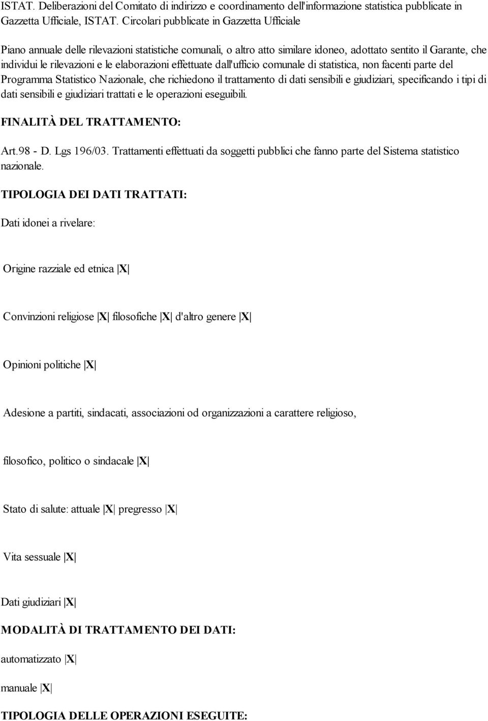 elaborazioni effettuate dall'ufficio comunale di statistica, non facenti parte del Programma Statistico Nazionale, che richiedono il trattamento di dati sensibili e giudiziari, specificando i tipi di