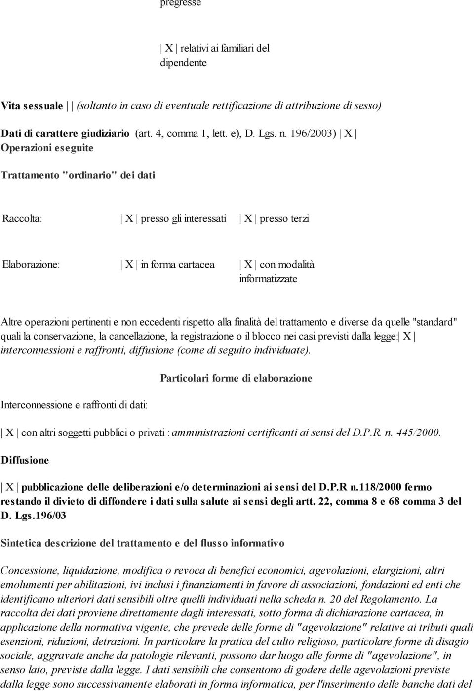 pertinenti e non eccedenti rispetto alla finalità del trattamento e diverse da quelle "standard" quali la conservazione, la cancellazione, la registrazione o il blocco nei casi previsti dalla legge: