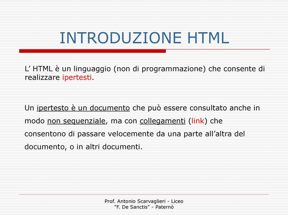 Un ipertesto è un documento che può essere consultato anche in modo non