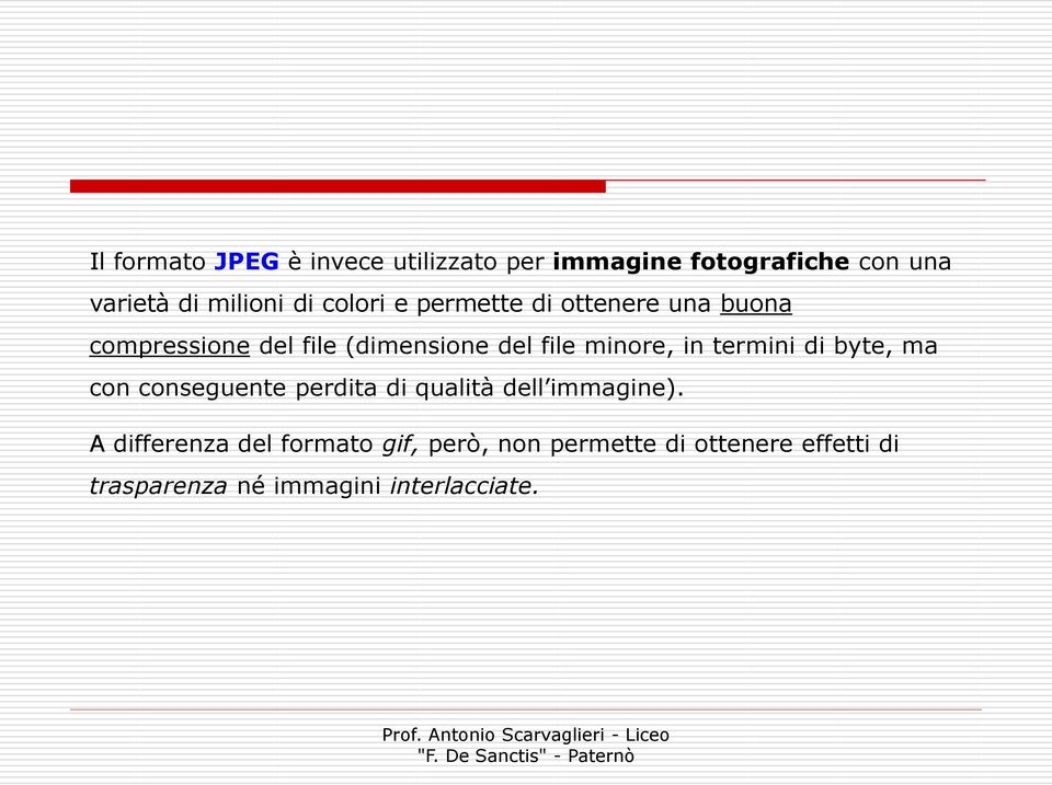 in termini di byte, ma con conseguente perdita di qualità dell immagine).