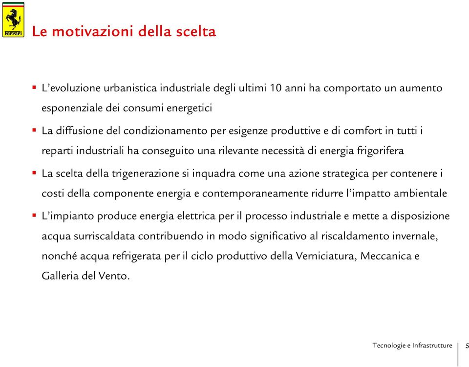 strategica per contenere i costi della componente energia e contemporaneamente ridurre l impatto ambientale L impianto produce energia elettrica per il processo industriale e mette a