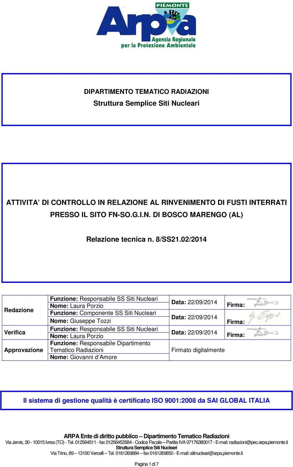 02/2014 Redazione Verifica Approvazione Funzione: Responsabile SS Siti Nucleari Nome: Laura Porzio Funzione: Componente SS Siti Nucleari Nome: Giuseppe Tozzi