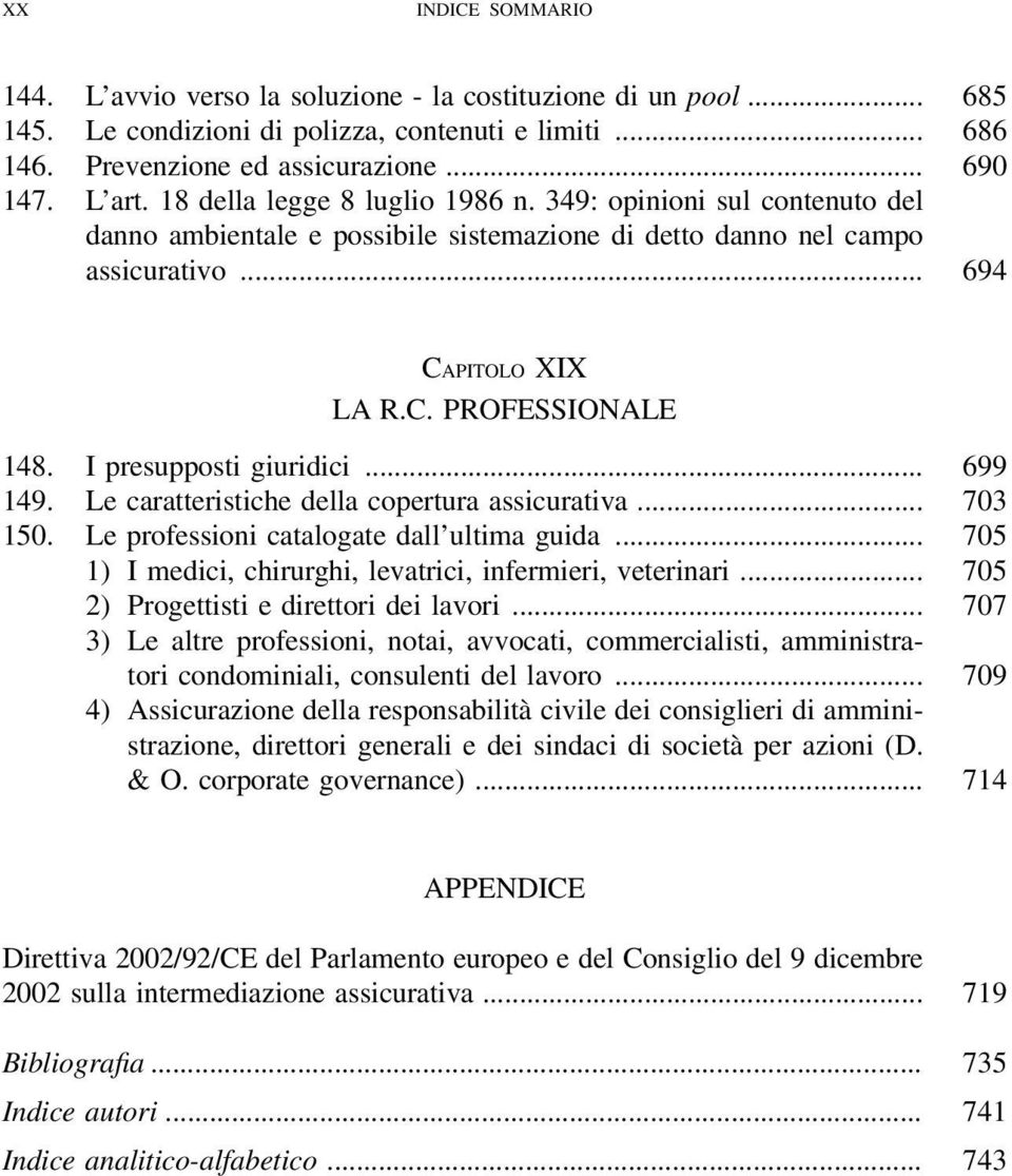 I presupposti giuridici... 699 149. Le caratteristiche della copertura assicurativa... 703 150. Le professioni catalogate dall ultima guida.