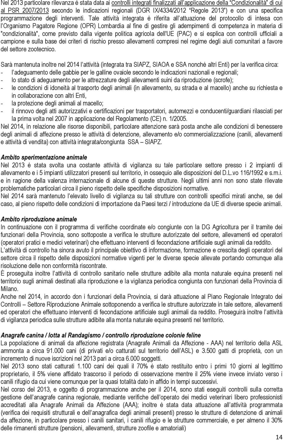 Tale attività integrata è riferita all attuazione del protocollo di intesa con l Organismo Pagatore Regione (OPR) Lombardia al fine di gestire gli adempimenti di competenza in materia di