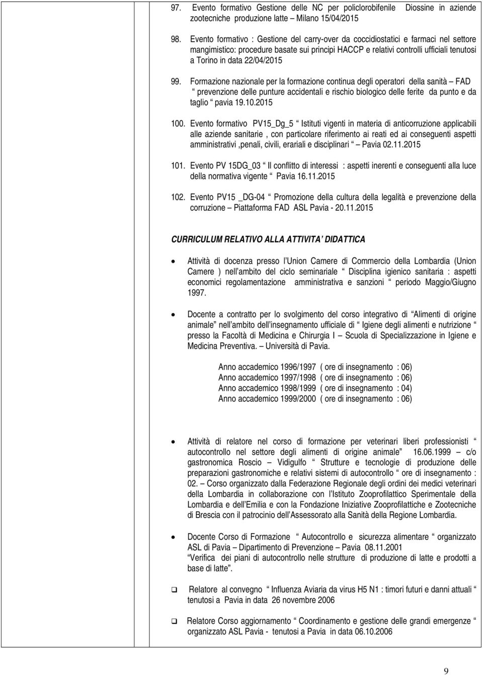 22/04/2015 99. Formazione nazionale per la formazione continua degli operatori della sanità FAD prevenzione delle punture accidentali e rischio biologico delle ferite da punto e da taglio pavia 19.10.