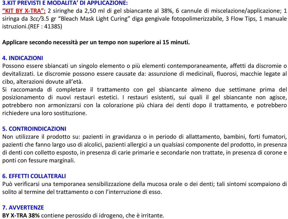 38S) Applicare secondo necessità per un tempo non superiore ai 15 minuti. 4.