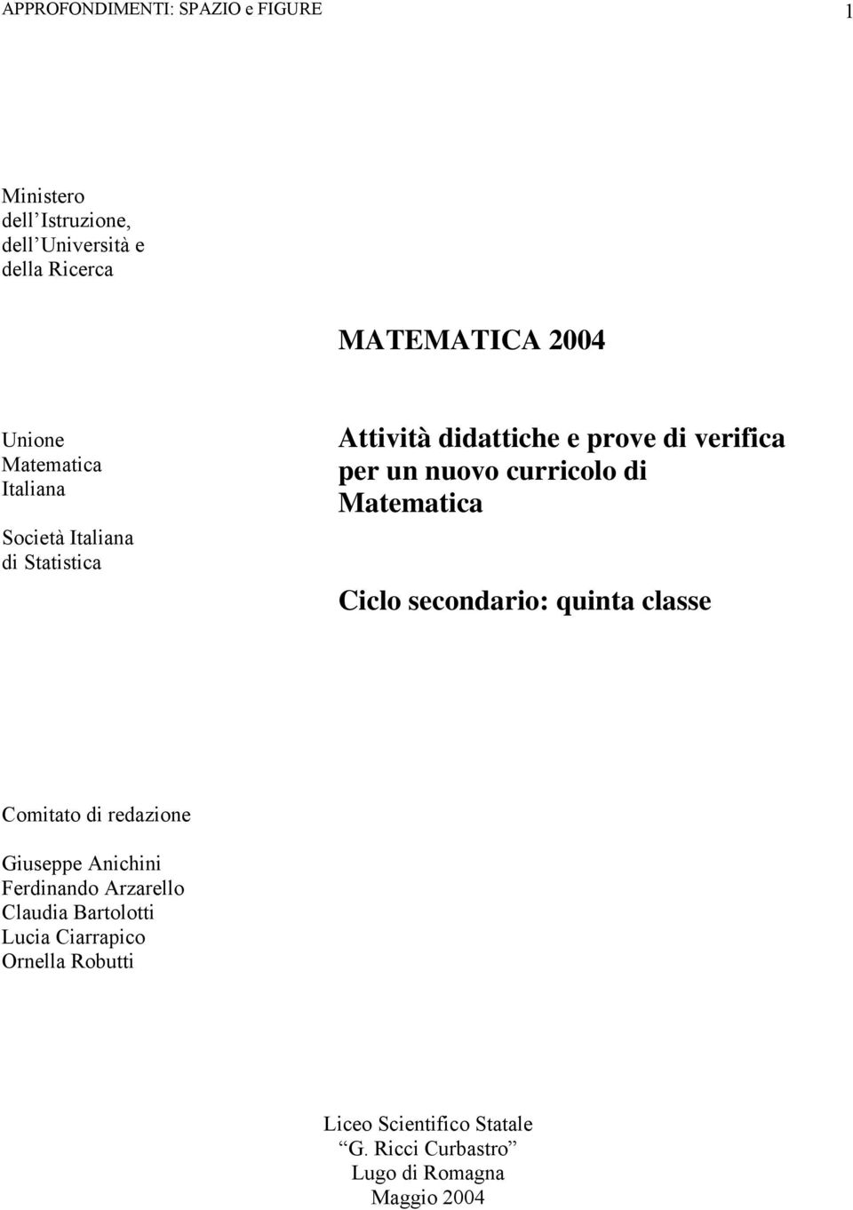 curricolo di Matematica Ciclo secondario: quinta classe Comitato di redazione Giuseppe Anichini Ferdinando