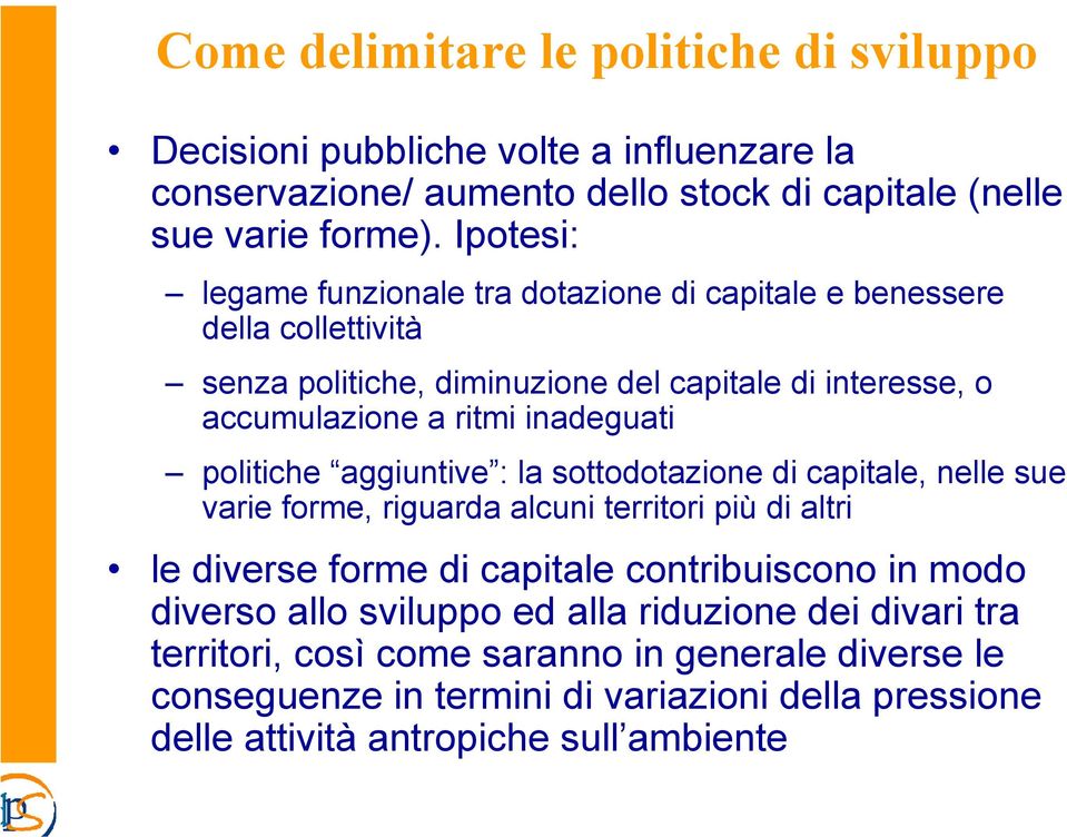 politiche aggiuntive : la sottodotazione di capitale, nelle sue varie forme, riguarda alcuni territori più di altri le diverse forme di capitale contribuiscono in modo