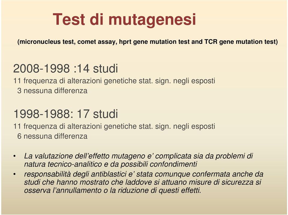 negli esposti 3 nessuna differenza 1998-1988: 17 studi 11 frequenza di alterazioni  negli esposti 6 nessuna differenza La valutazione dell effetto mutageno e