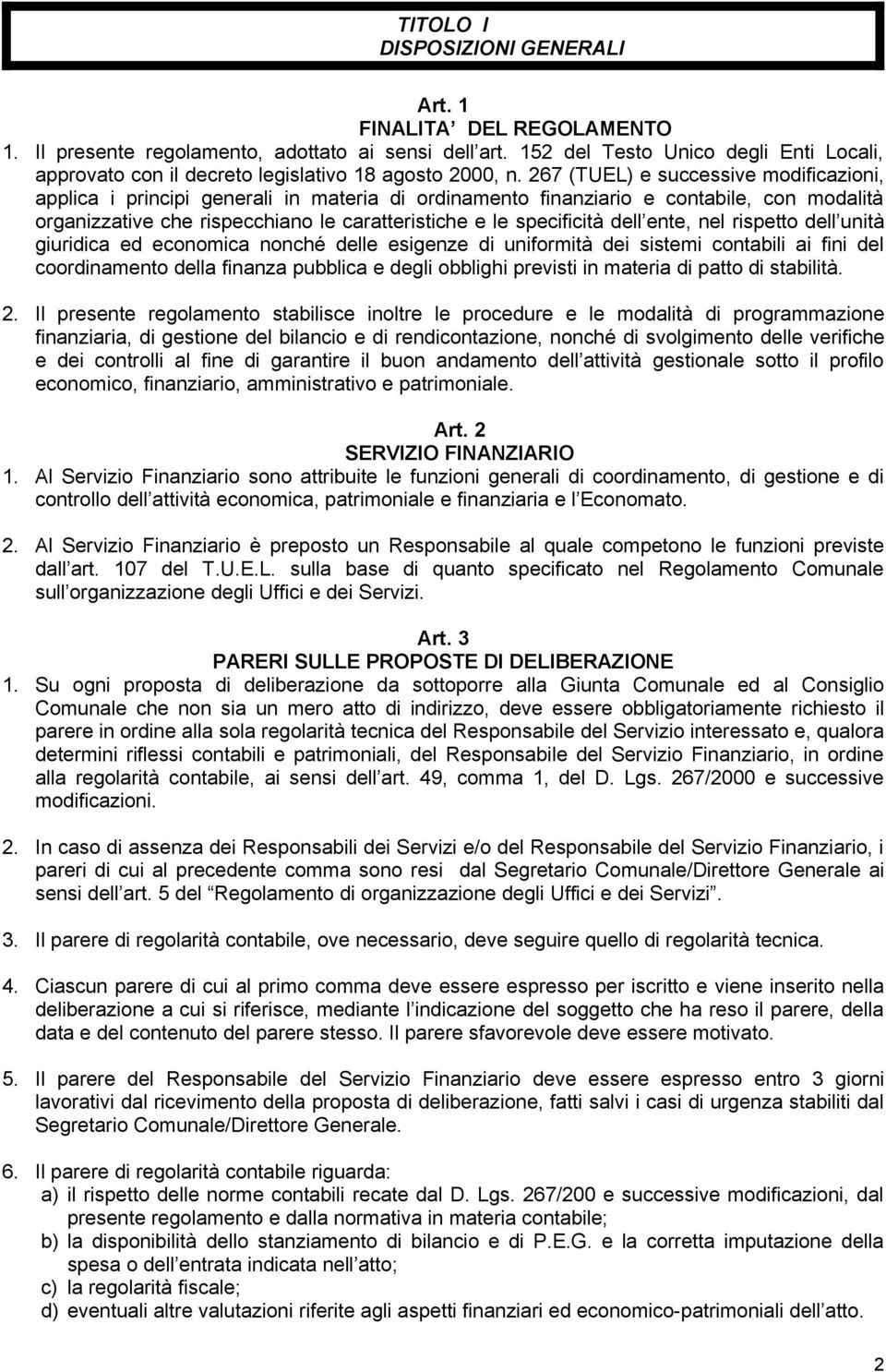 267 (TUEL) e successive modificazioni, applica i principi generali in materia di ordinamento finanziario e contabile, con modalità organizzative che rispecchiano le caratteristiche e le specificità