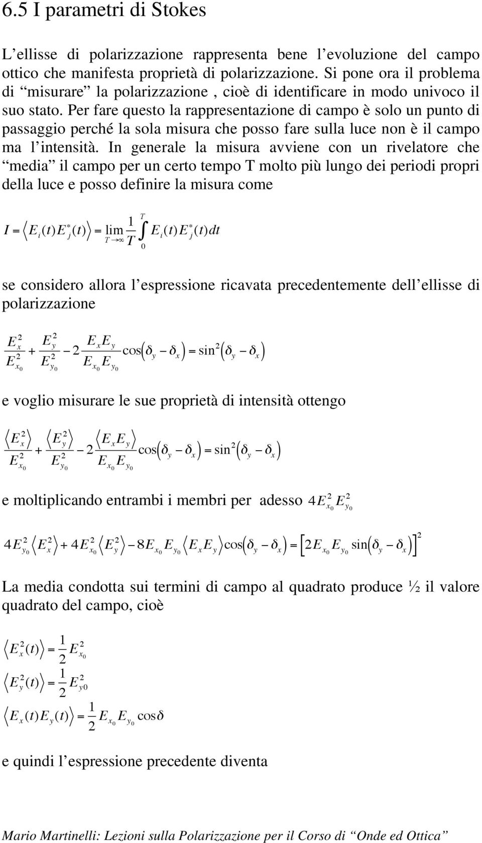 Per fare questo la rappresentazione di campo è solo un punto di passaggio perché la sola misura che posso fare sulla luce non è il campo ma l intensità.