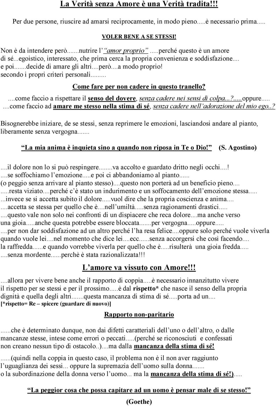 secondo i propri criteri personali... Come fare per non cadere in questo tranello?...come faccio a rispettare il senso del dovere, senza cadere nei sensi di colpa...?... oppure.