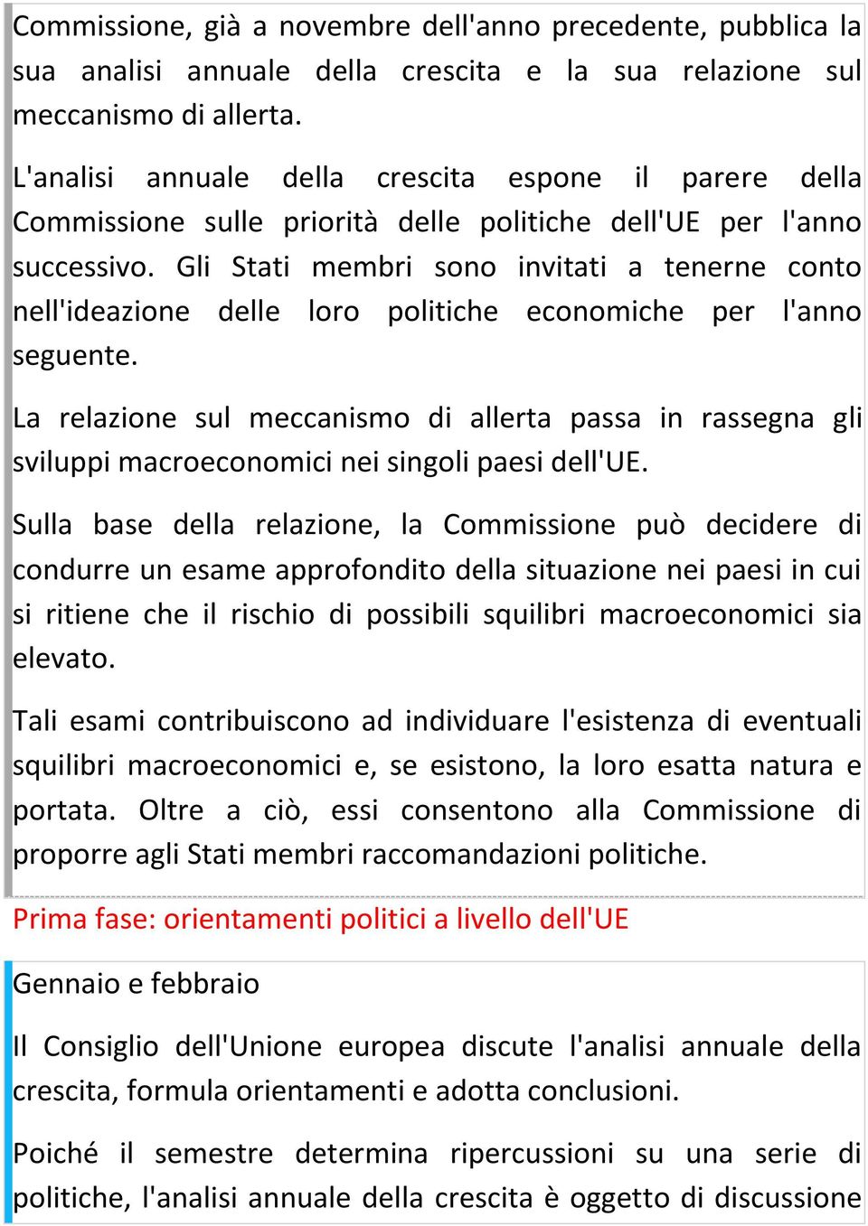 Gli Stati membri sono invitati a tenerne conto nell'ideazione delle loro politiche economiche per l'anno seguente.