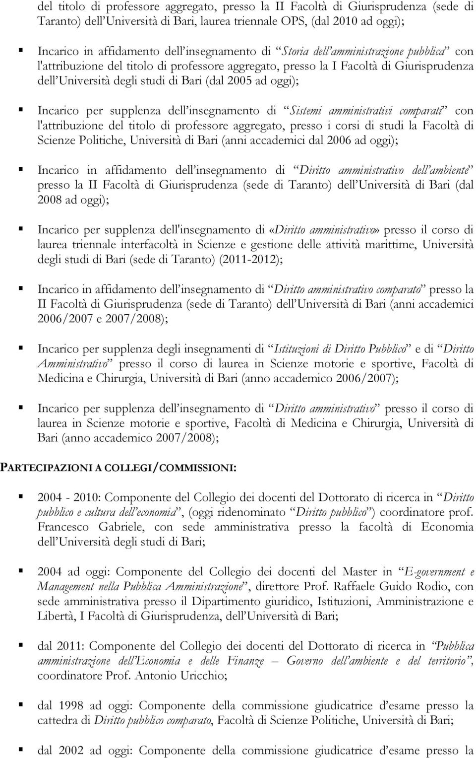 oggi); Incarico per supplenza dell insegnamento di Sistemi amministrativi comparati con l'attribuzione del titolo di professore aggregato, presso i corsi di studi la Facoltà di Scienze Politiche,