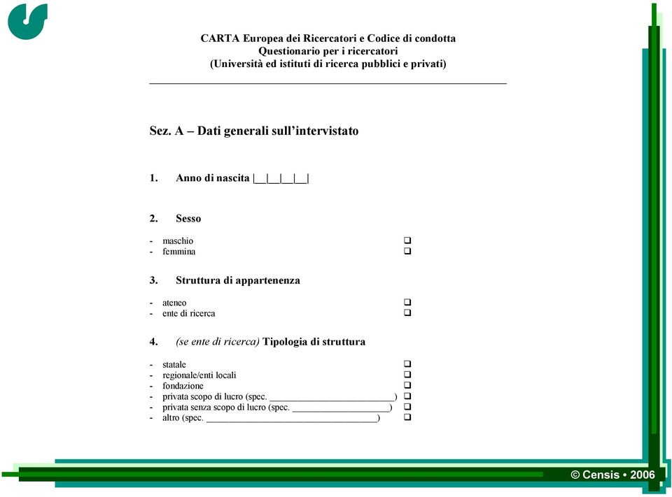 Sesso - maschio - femmina 3. Struttura di appartenenza - ateneo - ente di ricerca 4.