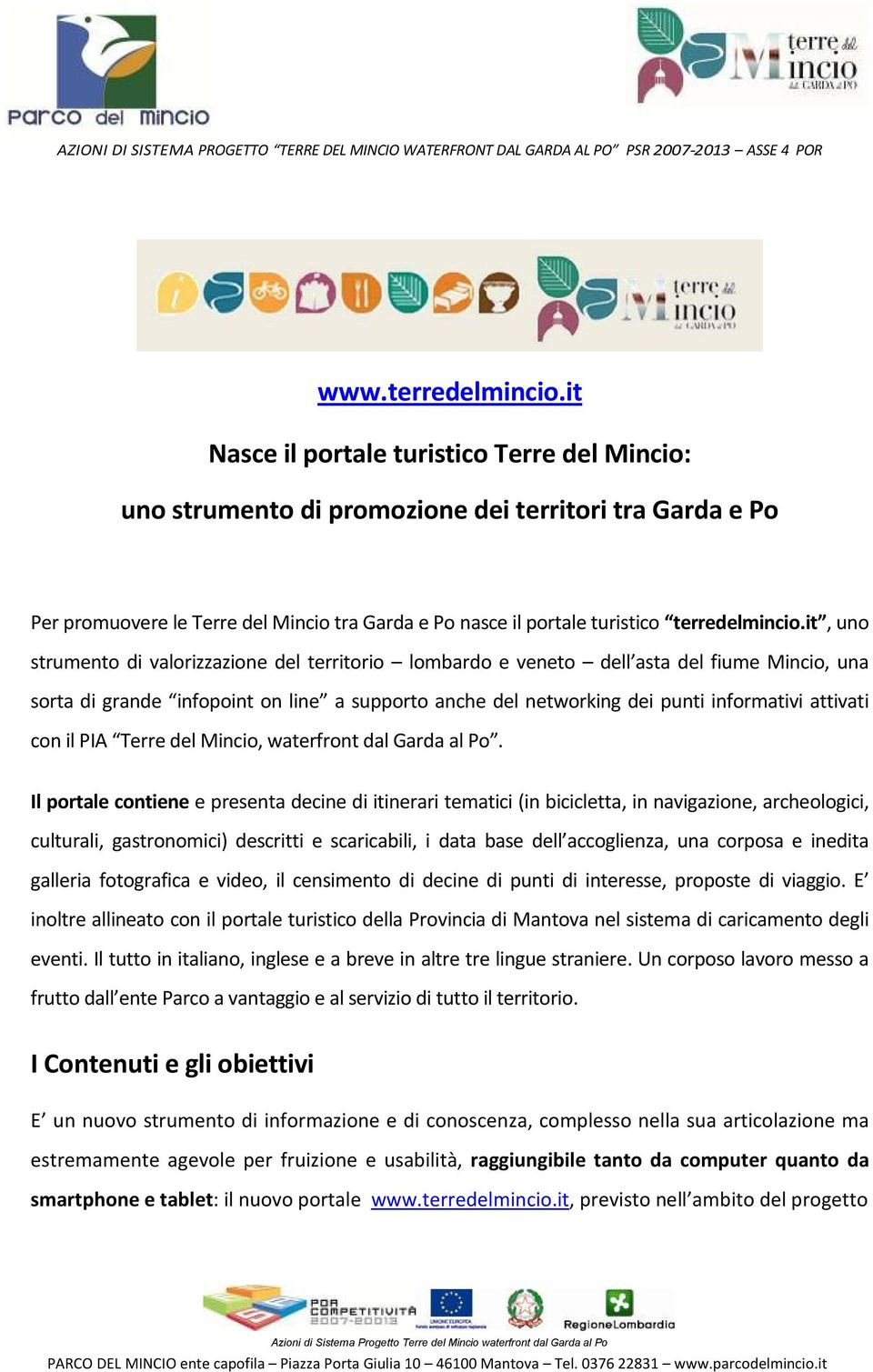 it, uno strumento di valorizzazione del territorio lombardo e veneto dell asta del fiume Mincio, una sorta di grande infopoint on line a supporto anche del networking dei punti informativi attivati